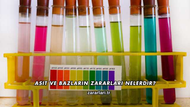 Asit ve Bazların Zararları Nelerdir?