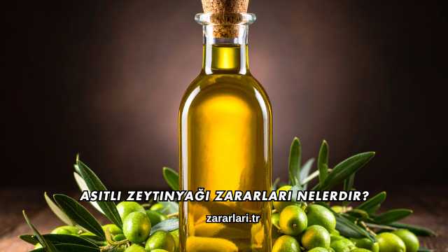 Asitli Zeytinyağı Zararları Nelerdir?