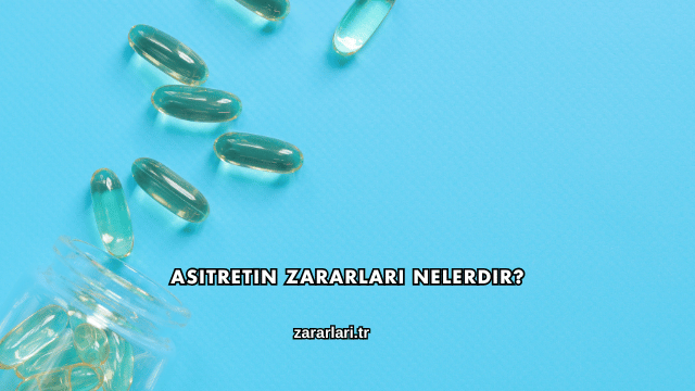 Asitretin Zararları Nelerdir?