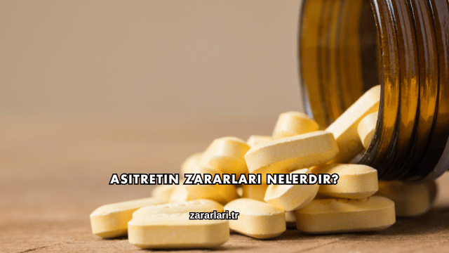 Asitretin Zararları Nelerdir?