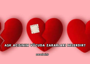 Aşk Acısının Vücuda Zararları Nelerdir?