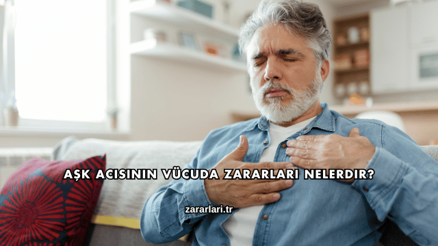 Aşk Acısının Vücuda Zararları Nelerdir?