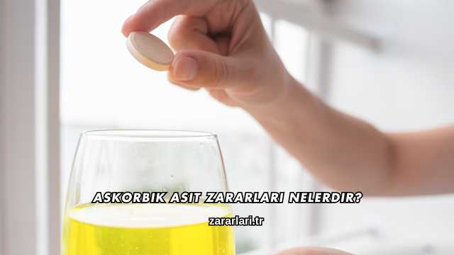 Askorbik Asit Zararları Nelerdir?