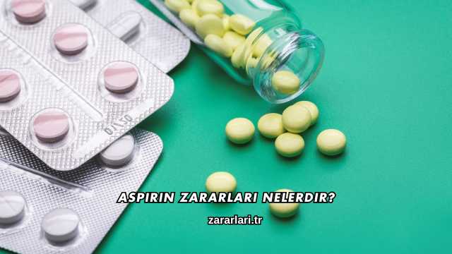 Aspirin Zararları Nelerdir?