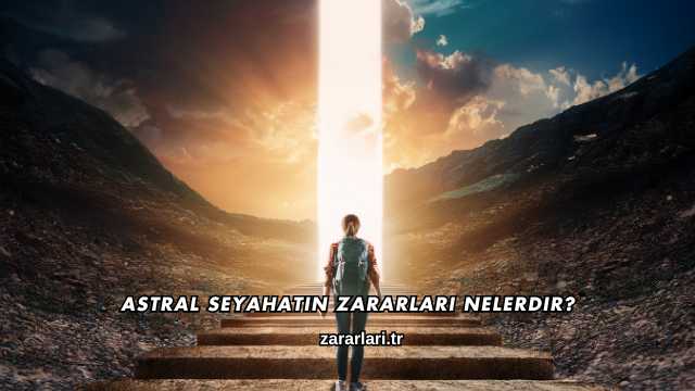 Astral Seyahatin Zararları Nelerdir?