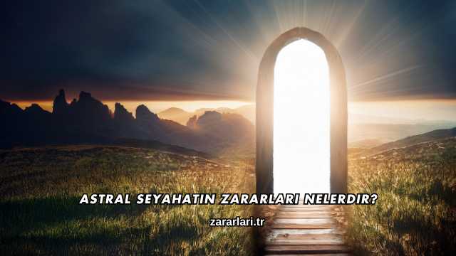 Astral Seyahatin Zararları Nelerdir?