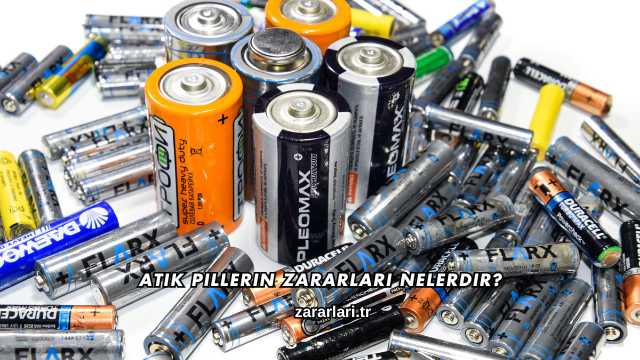 Atık Pillerin Zararları Nelerdir?