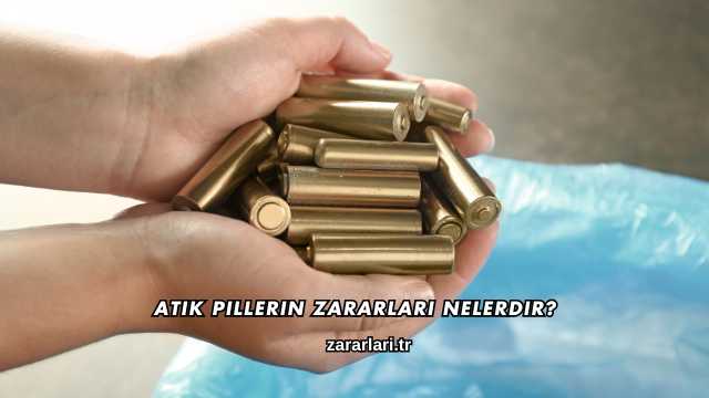 Atık Pillerin Zararları Nelerdir?