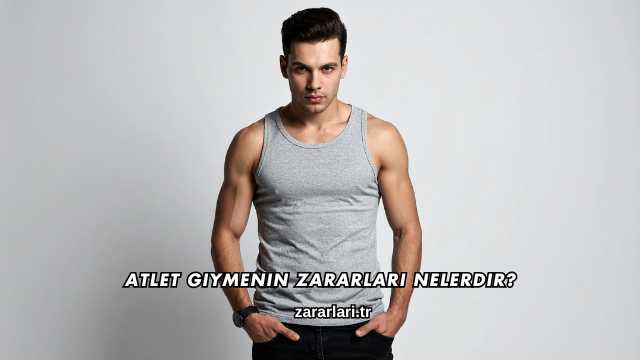 Atlet Giymenin Zararları Nelerdir?