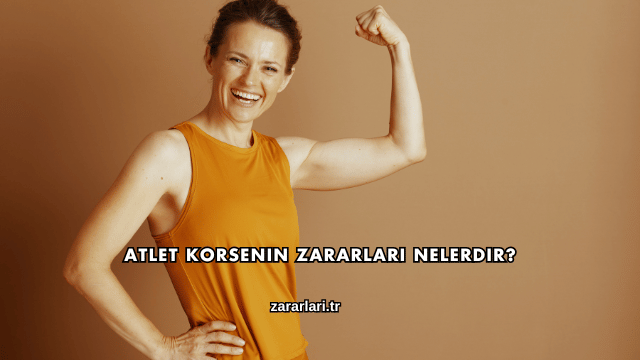 Atlet Korsenin Zararları Nelerdir?