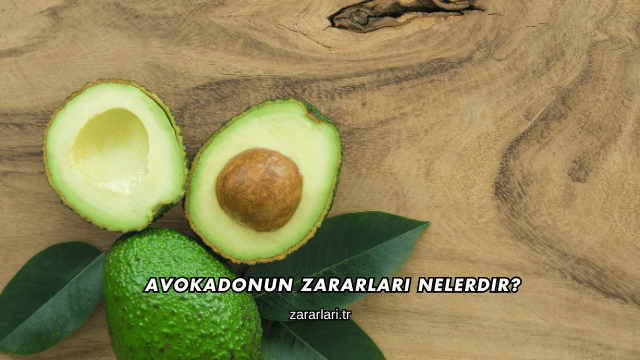 Avokadonun Zararları Nelerdir?
