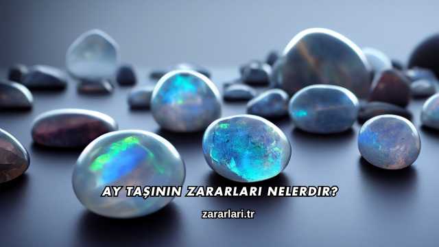 Ay Taşının Zararları Nelerdir?