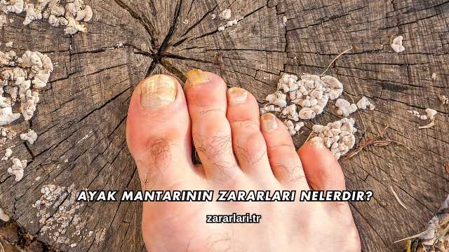 Ayak Mantarının Zararları Nelerdir?