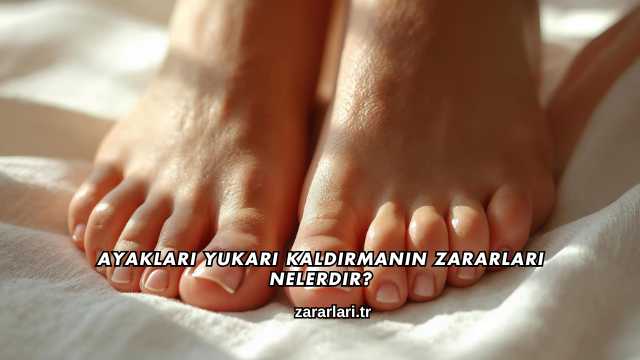 Ayakları Yukarı Kaldırmanın Zararları Nelerdir?