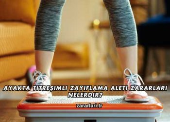Ayakta Titreşimli Zayıflama Aleti Zararları Nelerdir?