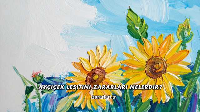 Ayçiçek Lesitini Zararları Nelerdir?