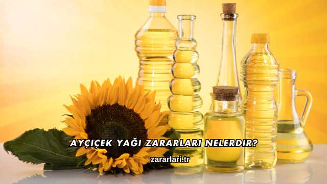 Ayçiçek Yağı Zararları Nelerdir?