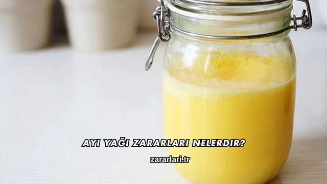 Ayı Yağı Zararları Nelerdir?