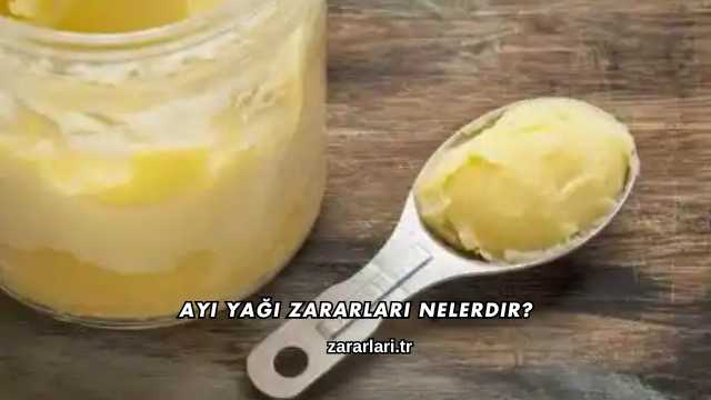 Ayı Yağı Zararları Nelerdir?