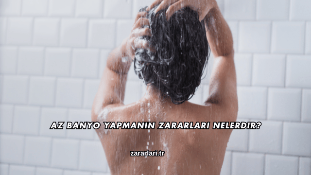 Az Banyo Yapmanın Zararları Nelerdir?