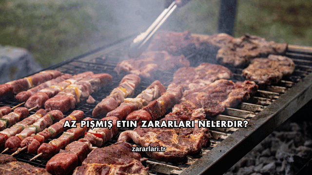 Az Pişmiş Etin Zararları Nelerdir?