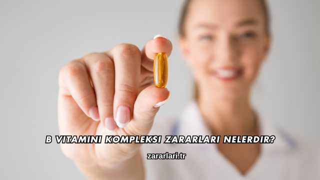 B Vitamini Kompleksi Zararları Nelerdir?