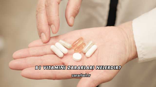 B1 Vitamini Zararları Nelerdir?