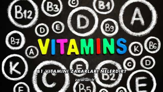 B1 Vitamini Zararları Nelerdir?