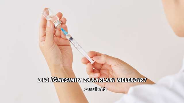 B12 İğnesinin Zararları Nelerdir?