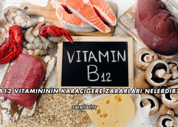 B12 Vitamininin Karaciğere Zararları Nelerdir?