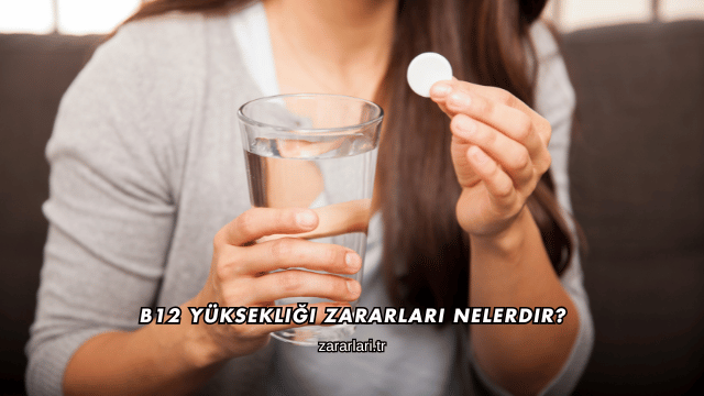 B12 Yüksekliği Zararları Nelerdir?
