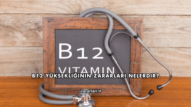 B12 Yüksekliğinin Zararları Nelerdir?