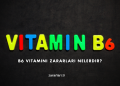 B6 Vitamini Zararları Nelerdir?