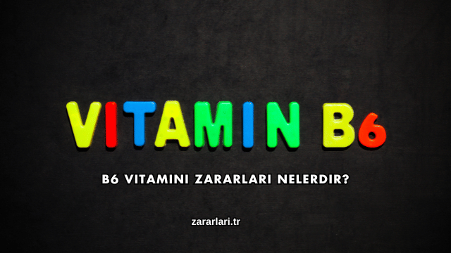 B6 Vitamini Zararları Nelerdir?