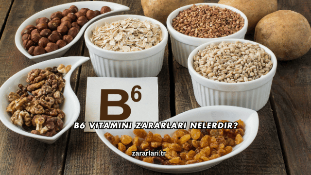 B6 Vitamini Zararları Nelerdir?