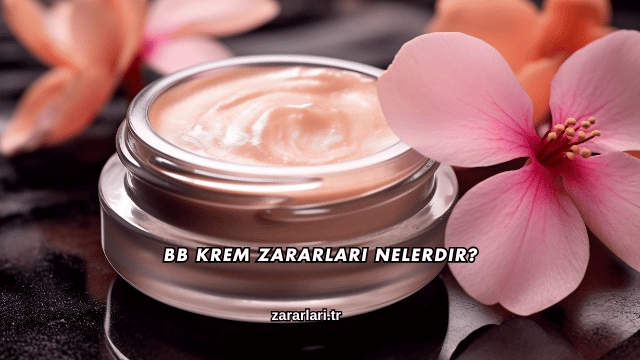 BB Krem Zararları Nelerdir?