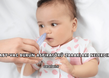 Baby-Vac Burun Aspiratörü Zararları Nelerdir?