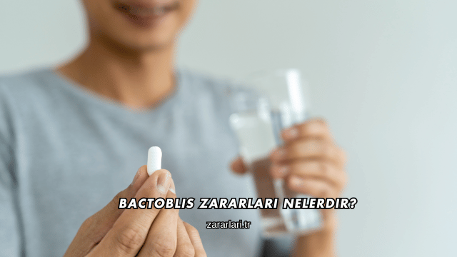 Bactoblis Zararları Nelerdir?