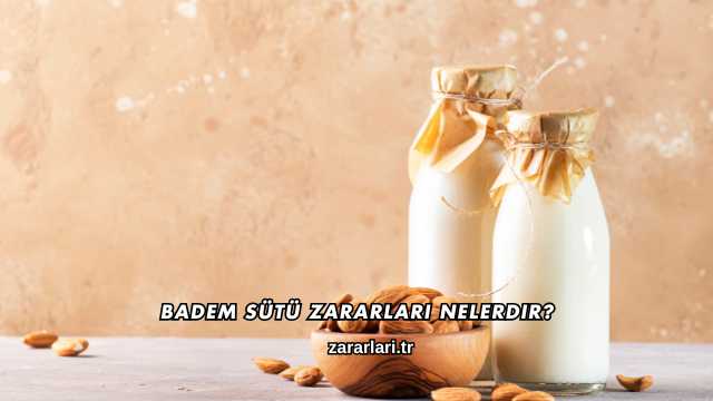 Badem Sütü Zararları Nelerdir?