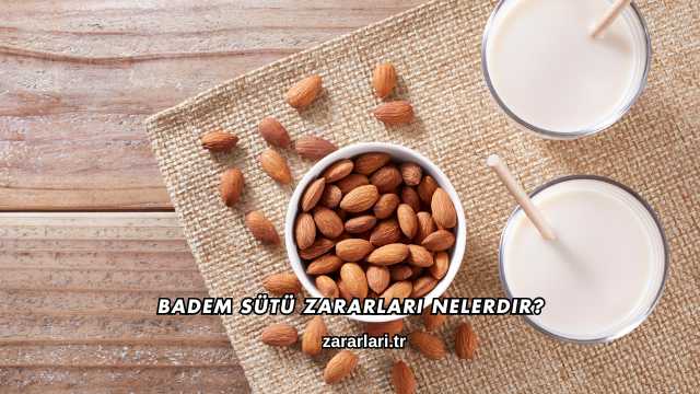 Badem Sütü Zararları Nelerdir?