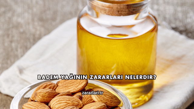 Badem Yağının Zararları Nelerdir?