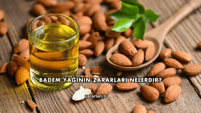 Badem Yağının Zararları Nelerdir?