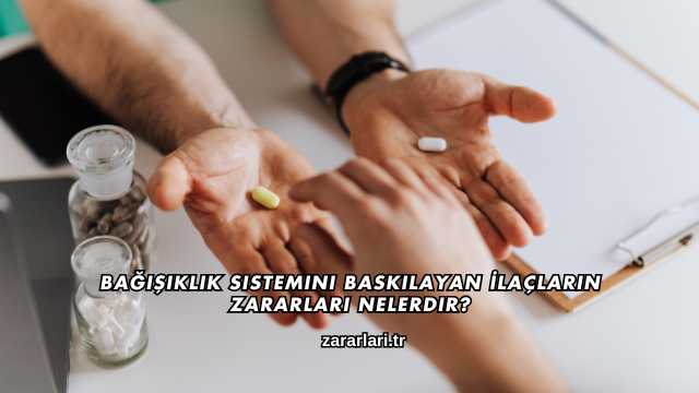 Bağışıklık Sistemini Baskılayan İlaçların Zararları Nelerdir?