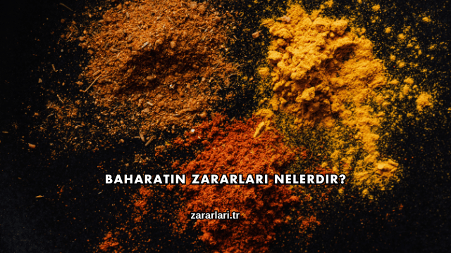 Baharatın Zararları Nelerdir?