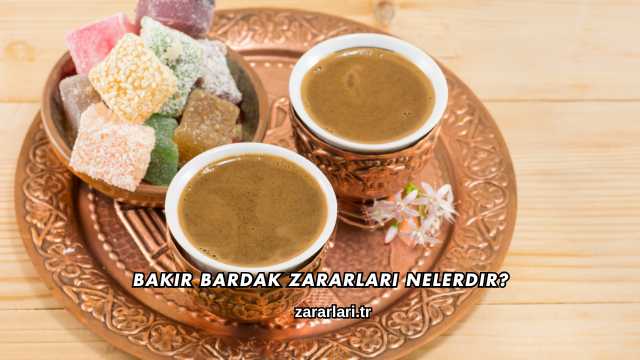 Bakır Bardak Zararları Nelerdir?