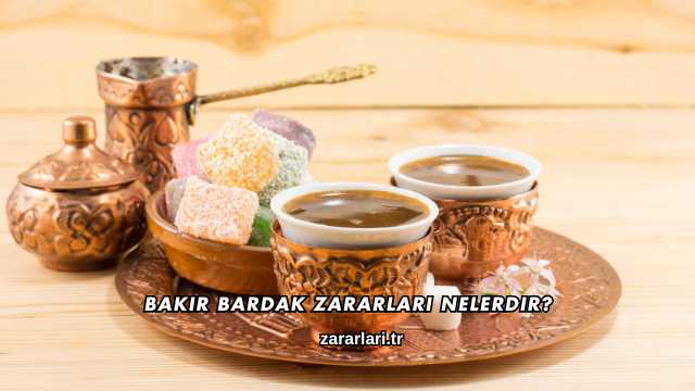 Bakır Bardak Zararları Nelerdir?