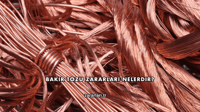 Bakır Tozu Zararları Nelerdir?