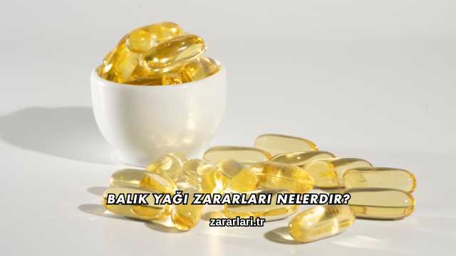 Balık Yağı Zararları Nelerdir?