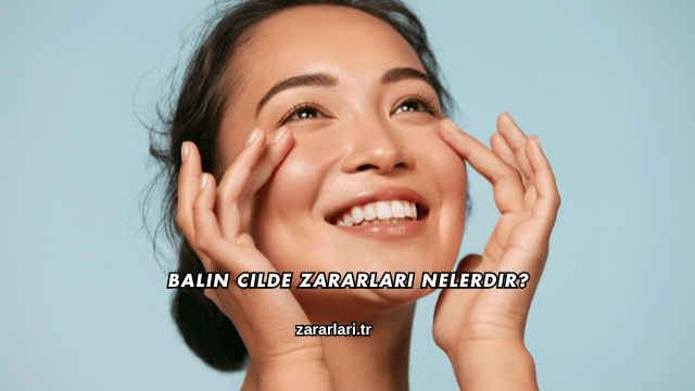 Balın Cilde Zararları Nelerdir?