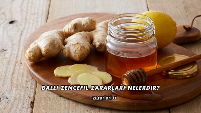 Ballı Zencefil Zararları Nelerdir?